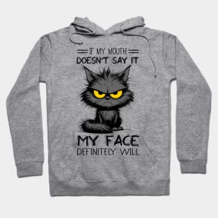 Cat If My Mouth Doesn't Say It My Face Definitely Will Funny Sarcastic Hoodie